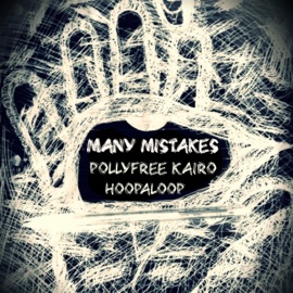 Many Mistakes (feat. Pollyfree & Kairo) Hoopaloop