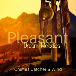 Pleasant Dream Melodies: Chimes Catcher & Wind – Music with Bells for a Deeper Sleep, Lucid Dreaming, Relax & Meditation at Midnight