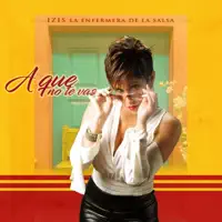 A Que No Te Vas — Izis la Enfermera de la Salsa