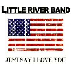 Just Say I Love You (Live) - Little River Band