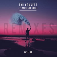 Save Me (Remixes) [feat. Pershard Owens] - Single - Tru Concept