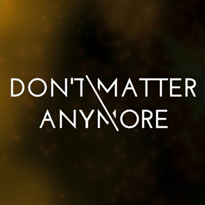 Don't Matter Anymore - Single
