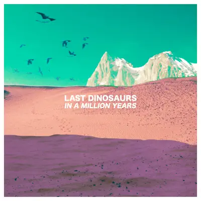 In a Million Years - Last Dinosaurs