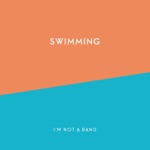 I'm Not A Band - Swimming (Radio Edit)