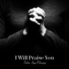 I Will Praise You - Single