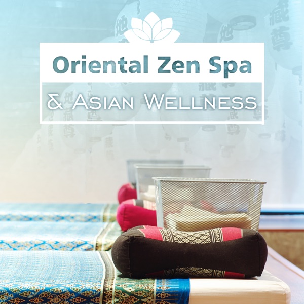 Oriental Zen Spa & Asian Wellness: Spa Music, Healing Sounds for Mind, Body Soul, Chinese Sounds for Oriental Massage, Zen Aromatherapy