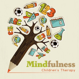 Mindfulness: Children's Therapy - Instrumental Music for Concentration, Good Education, Kids Zen, Relaxation & Stress Relief