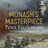 Monash's Masterpiece - Peter FitzSimons