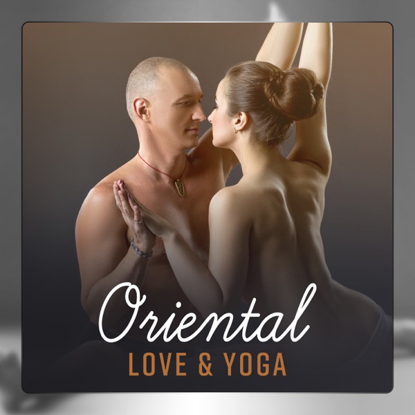 Oriental Love & Yoga: Exercises Together, Orgasmic Boost, Tantric Intimacy, Erotic Home Zen Temple