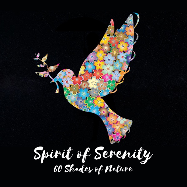 Spirit of Serenity – 60 Shades of Nature: Combine Relaxation, Calm Background to Lower Heart Rate, Home Sanctuary