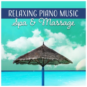 Relaxing Piano Music: Spa & Massage - Soothing Sounds for Rest, Sensual Healing, Stress Relief, Body Therapy, Ambient Serenity