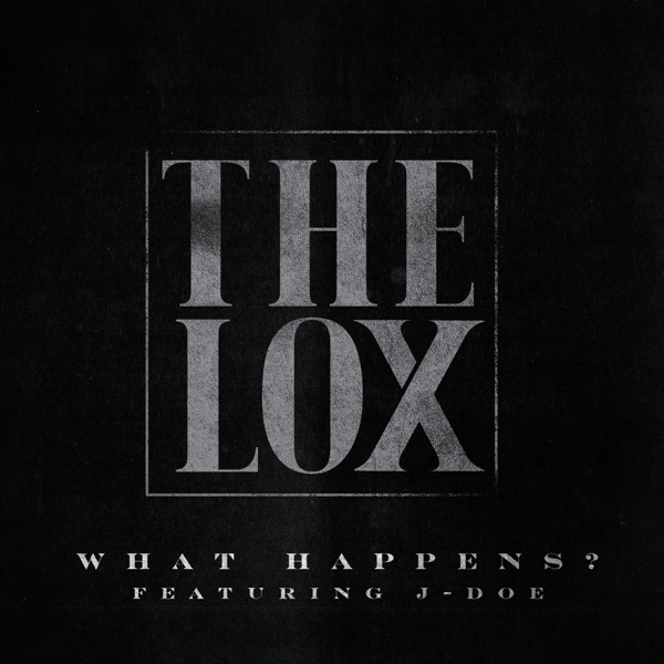 What Happens? (feat. J-Doe) - Single - The LOX