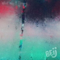 What Was I Thinking - Single - BEij