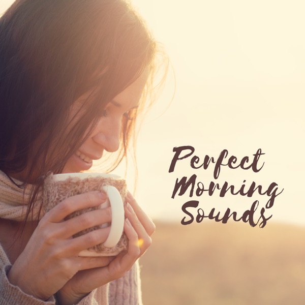 Perfect Morning Sounds: Calm and Soft Wake Up Music