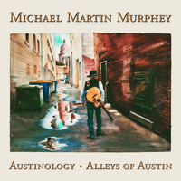 Michael Martin Murphey - Austinology - Alleys of Austin artwork
