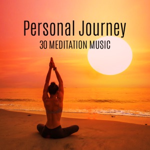 Personal Journey: 30 Meditation Music, Healing Ambient, Create Personal Sanctuary, Serenity, Yoga Class, Reki