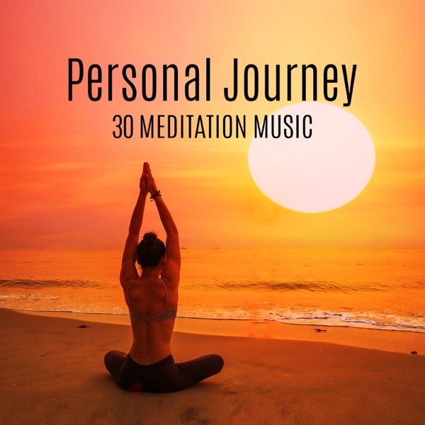 Personal Journey: 30 Meditation Music, Healing Ambient, Create Personal Sanctuary, Serenity, Yoga Class, Reki