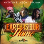 Anthony B - Earth Is Our Home (feat. Vision & Bramma)
