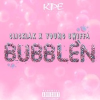 Bubble'n (feat. Young Swiffa) - Single - ClicKlak