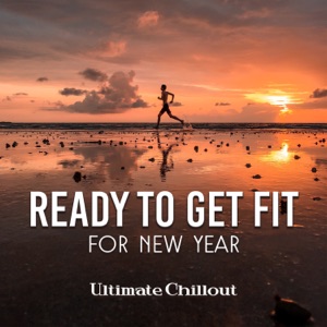 Ready to Get Fit for New Year: Ultimate Chillout, Works Out Music 2017, Fitness Motivation, The Perfection Detox