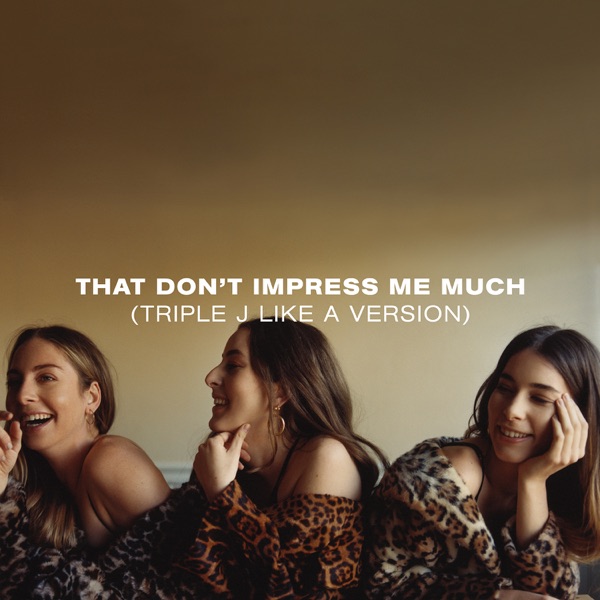 That Don't Impress Me Much (triple j Like a Version) - Single - HAIM