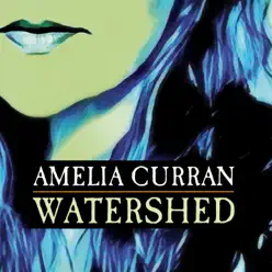 Watershed - Amelia Curran Watershed - Amelia Curran