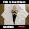 This Is How It Goes (Feenixpawl Mix) - GoldFish lyrics