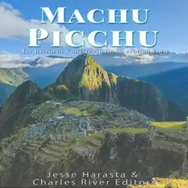 Machu Picchu: La historia y misterio de la ciudad inca [Machu Picchu: The History and Mystery of the Inca City] (Unabridged)