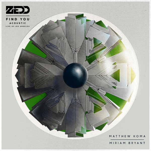 Find You (feat. Matthew Koma & Miriam Bryant) [Acoustic] (Live in Los Angeles) - Single - Zedd