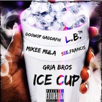 Ice Cup (feat. Mikee Mula, See.Francis, Doowop Gaddafhi & L.B.) - Single - Gria Bros