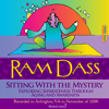 Ram Dass, Sitting with the Mystery: Exploring Separateness Through Aging and Awareness, Recorded in Arlington, Va in November 1996 - Ram Dass