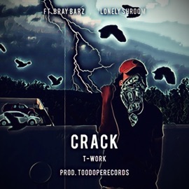 Crack (feat. Bray Barz & Lonely Shroom) T-Work
