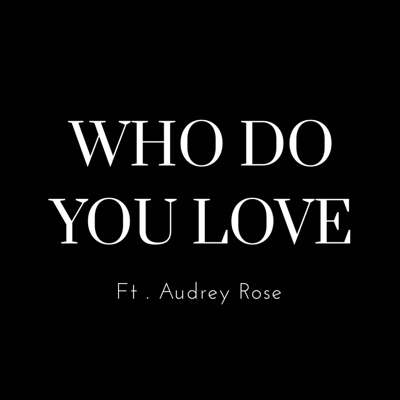 Who Do You Love (feat. Audrey Rose) - Single