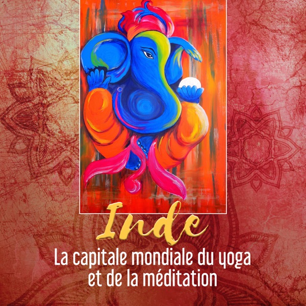 Inde: La capitale mondiale du yoga et de la méditation - Musique spirituelle de Delhi, pratique védique, mantra hindou, l'énergie ayurvédique