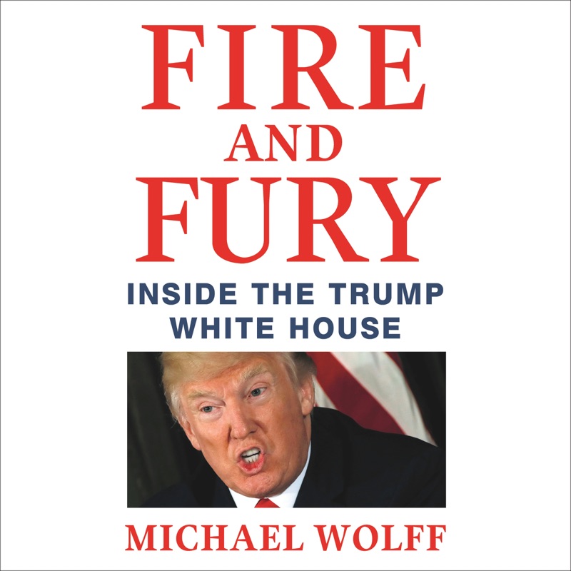 Fire and Fury: Inside the Trump White House (Unabridged)