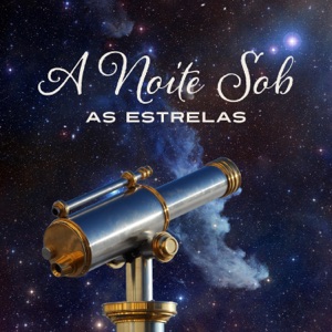 A Noite Sob as Estrelas - Música Atmosférica para Observar Estrelas, Atmosfera Romântica, Bons Sonhos