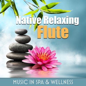 Native Relaxing Flute: Music in Spa & Wellness, Meditation Yoga Room, Background for Evening Mindfulness