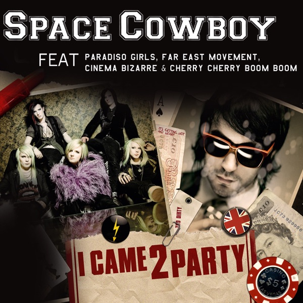 I Came 2 Party (feat. Paradiso Girls, Far East Movement, Cinema Bizarre & Cherry Cherry Boom Boom) - Single - Space Cowboy