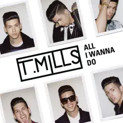 All I Wanna Do - EP - T. Mills