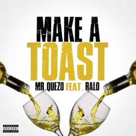 Make a Toast (feat. Ralo) Mr. Quezo