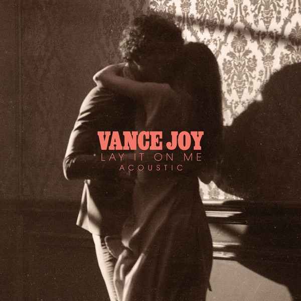 Lay It On Me (Acoustic) - Single - Vance Joy