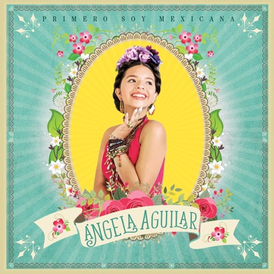 Primero Soy Mexicana - Angela Aguilar