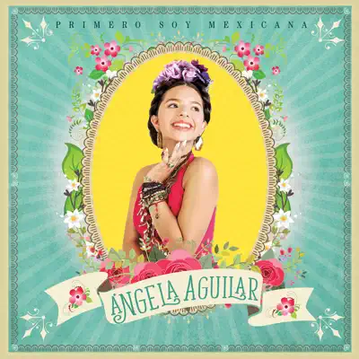 Primero Soy Mexicana - Angela Aguilar