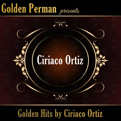 Golden Hits by Ciriaco Ortiz - Ciriaco Ortiz Golden Hits by Ciriaco Ortiz - Ciriaco Ortiz
