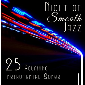 Night of Smooth Jazz – 25 Relaxing Instrumental Songs, Background for Evening Relaxation, Easy Listening Collection