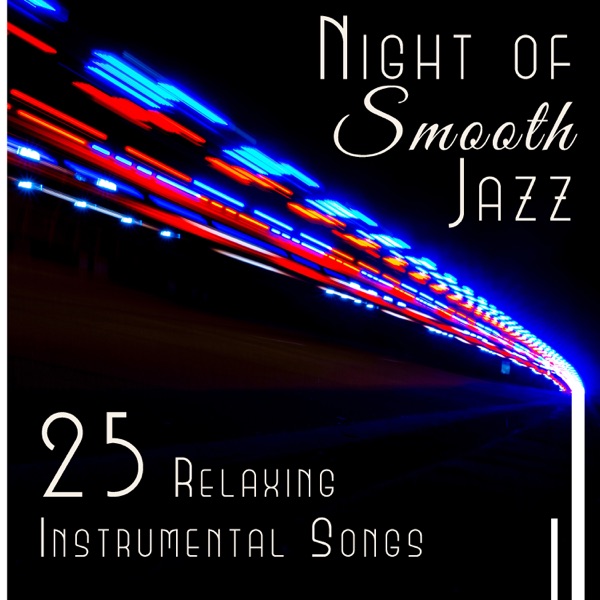 Night of Smooth Jazz – 25 Relaxing Instrumental Songs, Background for Evening Relaxation, Easy Listening Collection