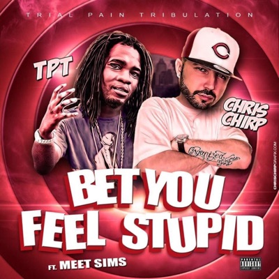 Bet You Feel Stupid (feat. Chris Chirp & Meet Sims) - Single