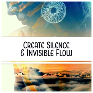 Create Silence & Invisible Flow: Pure Empathy, Change Negative Energy, Path of Purification, Respective Mind, Fulfilled Meditation