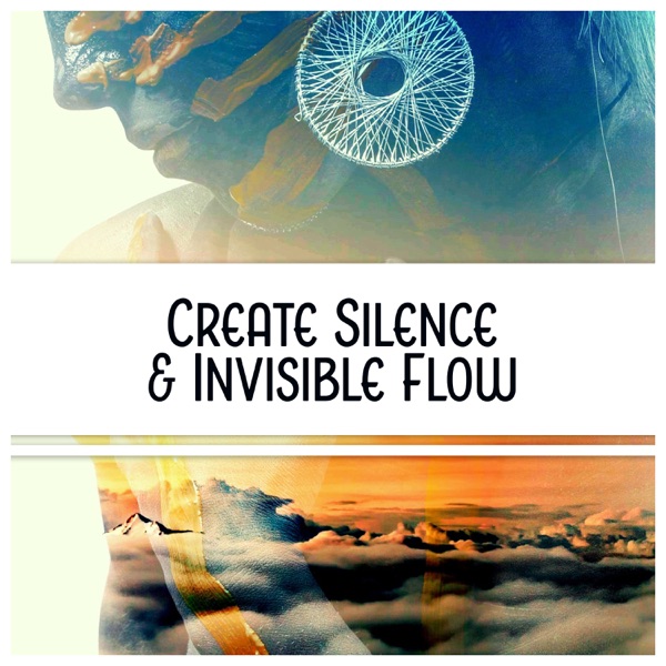 Create Silence & Invisible Flow: Pure Empathy, Change Negative Energy, Path of Purification, Respective Mind, Fulfilled Meditation