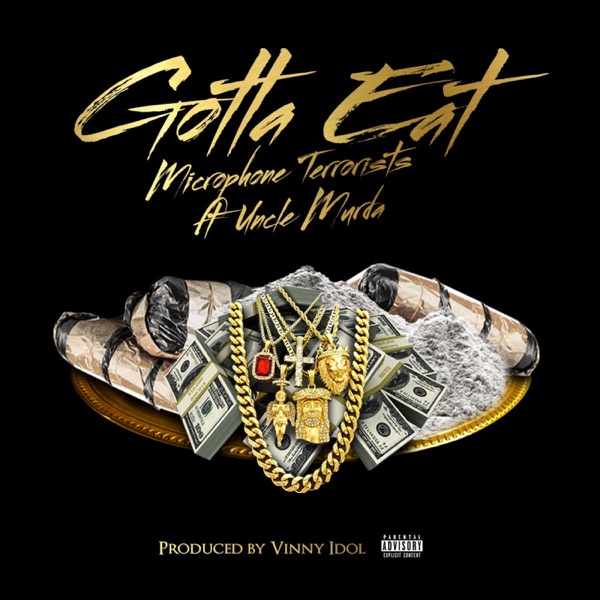 Gotta Eat (feat. Uncle Murda) - Single - Microphone Terrorists